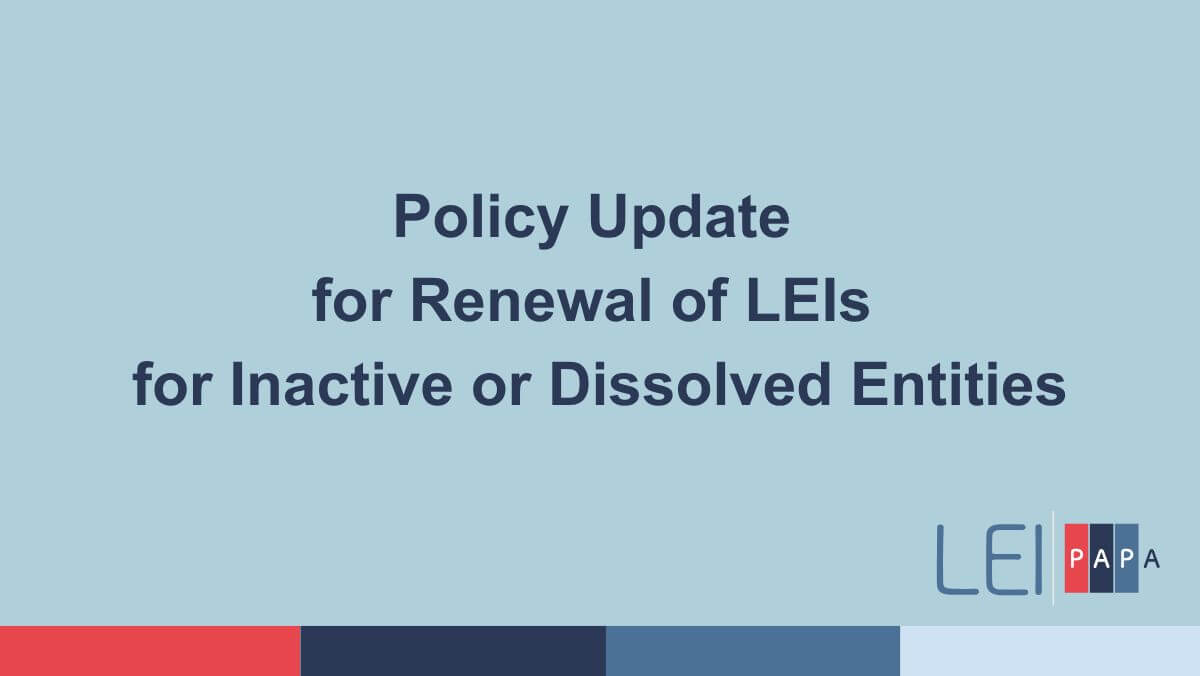 Policy Update for Renewal of LEIs for Inactive or Dissolved Entities.